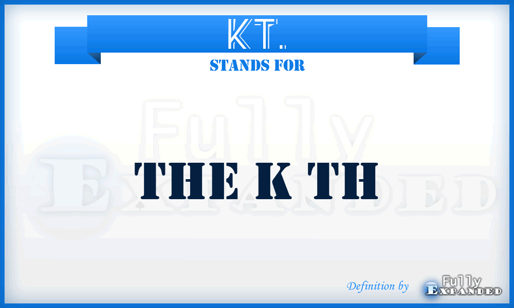 KT. - The K Th