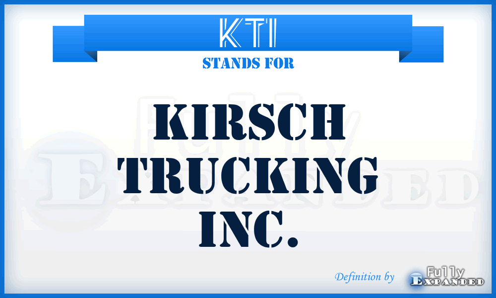 KTI - Kirsch Trucking Inc.