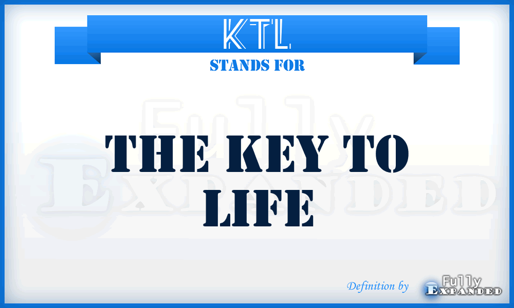 KTL - The Key To Life