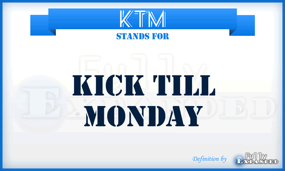 KTM - Kick Till Monday