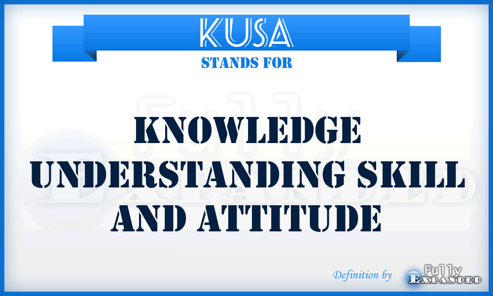 KUSA - Knowledge Understanding Skill and Attitude