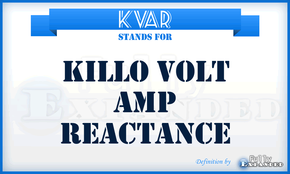KVAR - killo volt amp reactance