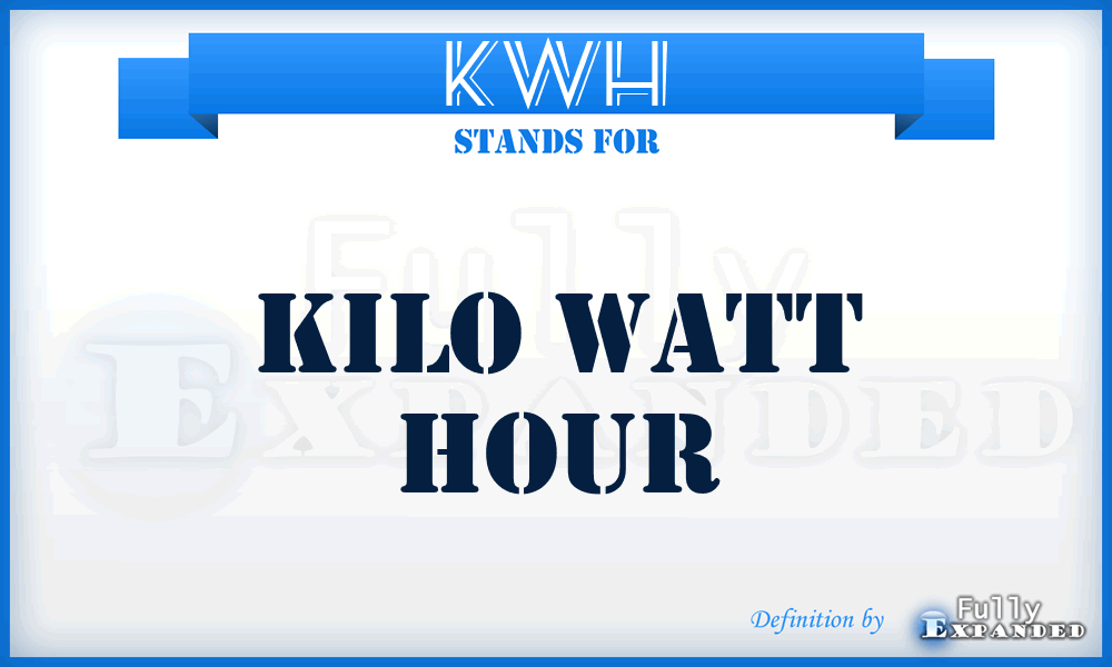 KWH - Kilo Watt Hour