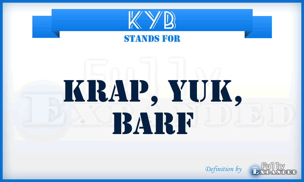 KYB - Krap, Yuk, Barf