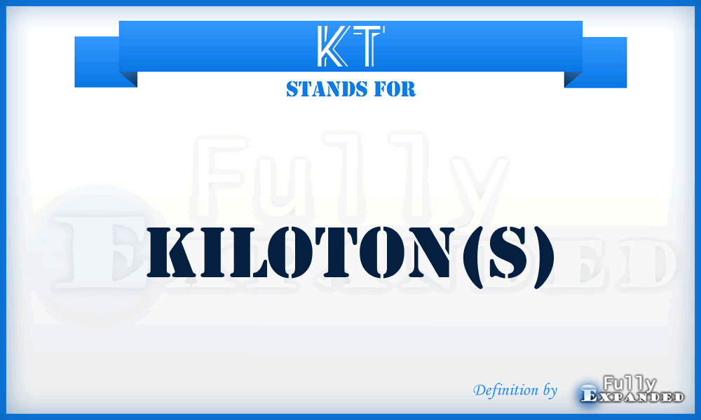 Kt - kiloton(s)