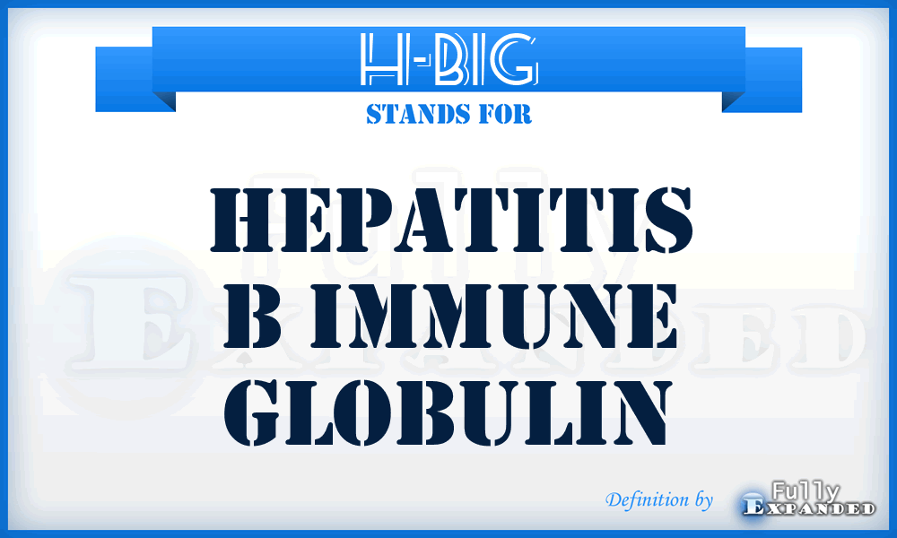 H-BIG - hepatitis B immune globulin