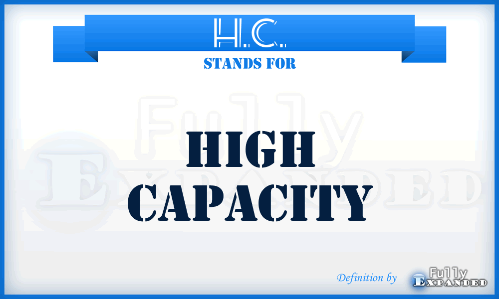 H.C. - High Capacity