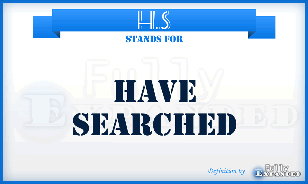 H.S - Have Searched