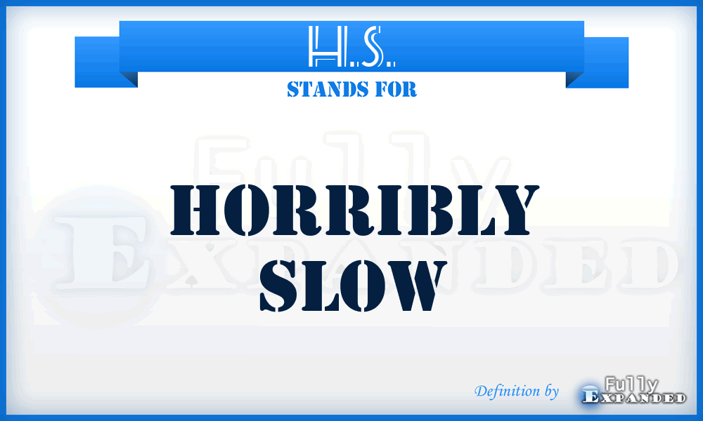 H.S. - Horribly Slow