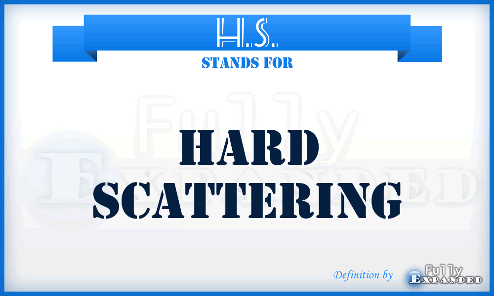 H.S. - Hard Scattering