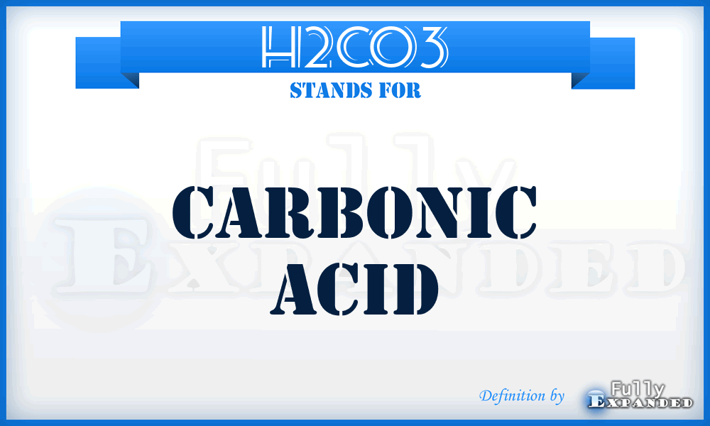 H2CO3 - Carbonic Acid