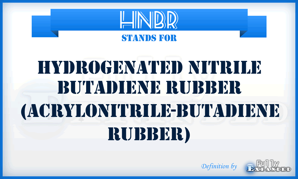 HNBR - Hydrogenated Nitrile Butadiene Rubber (Acrylonitrile-Butadiene Rubber)