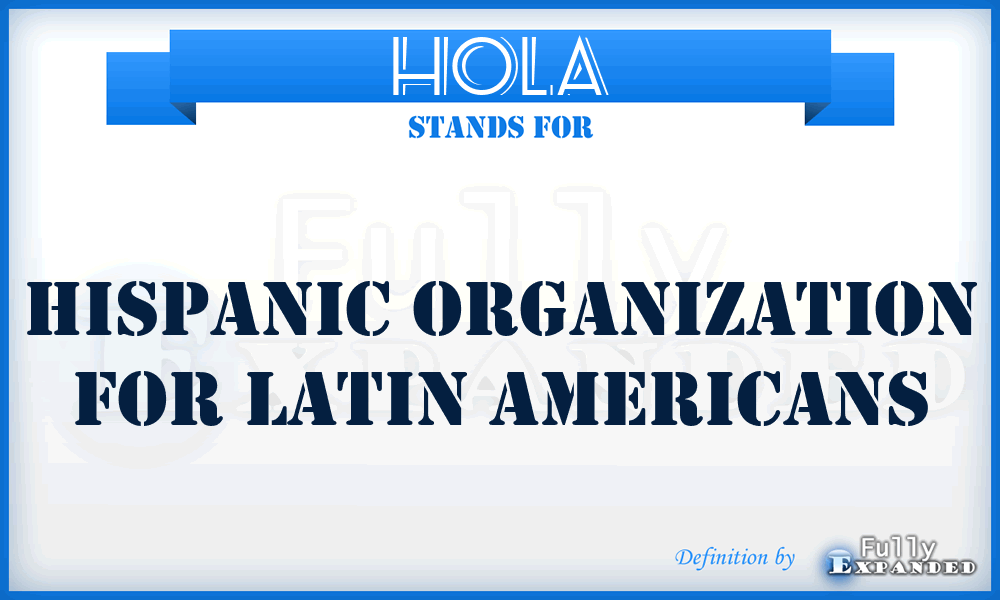 HOLA - Hispanic Organization For Latin Americans