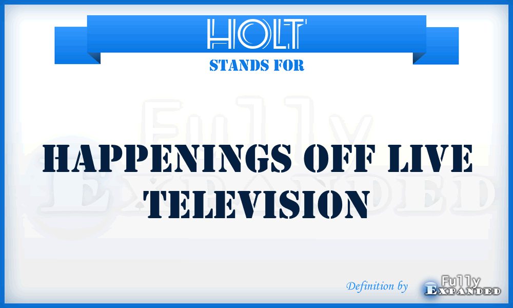 HOLT - Happenings Off Live Television
