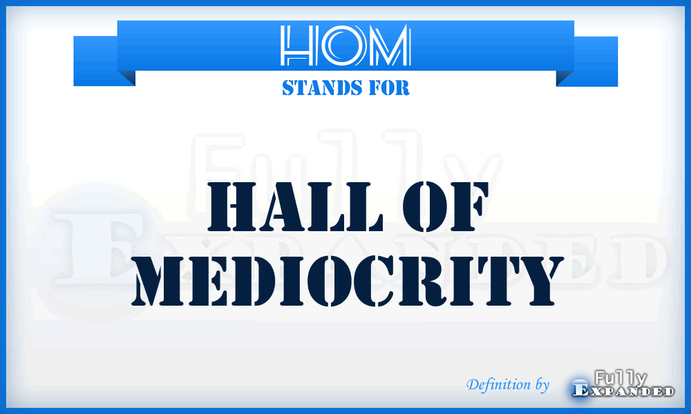 HOM - Hall of Mediocrity