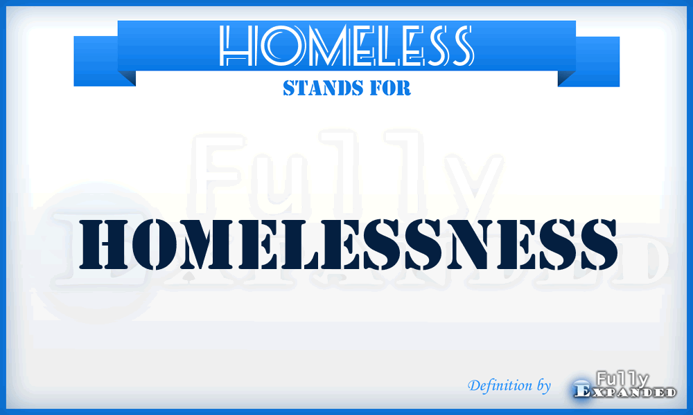 HOMELESS - Homelessness