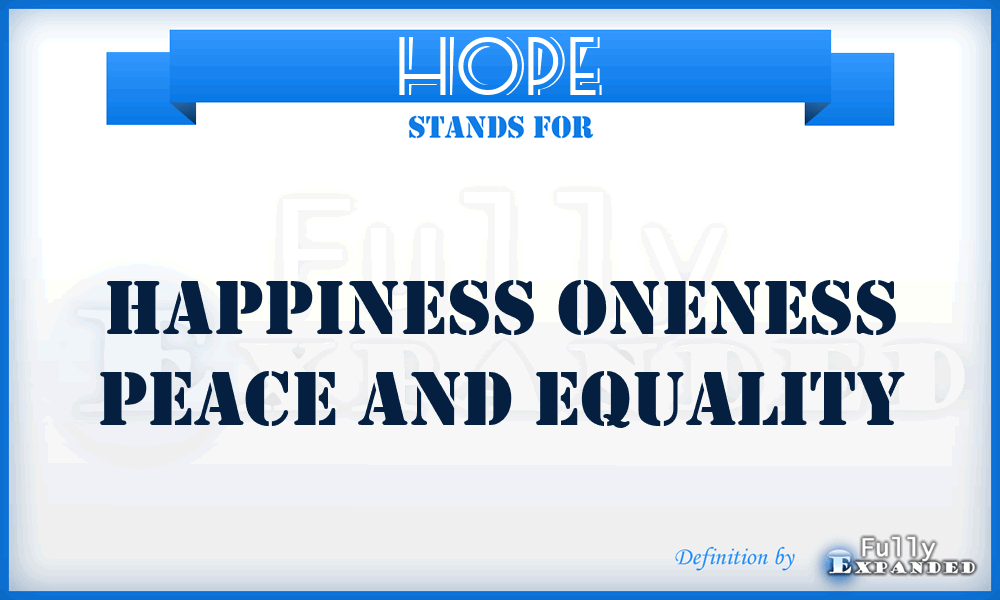 HOPE - Happiness Oneness Peace And Equality