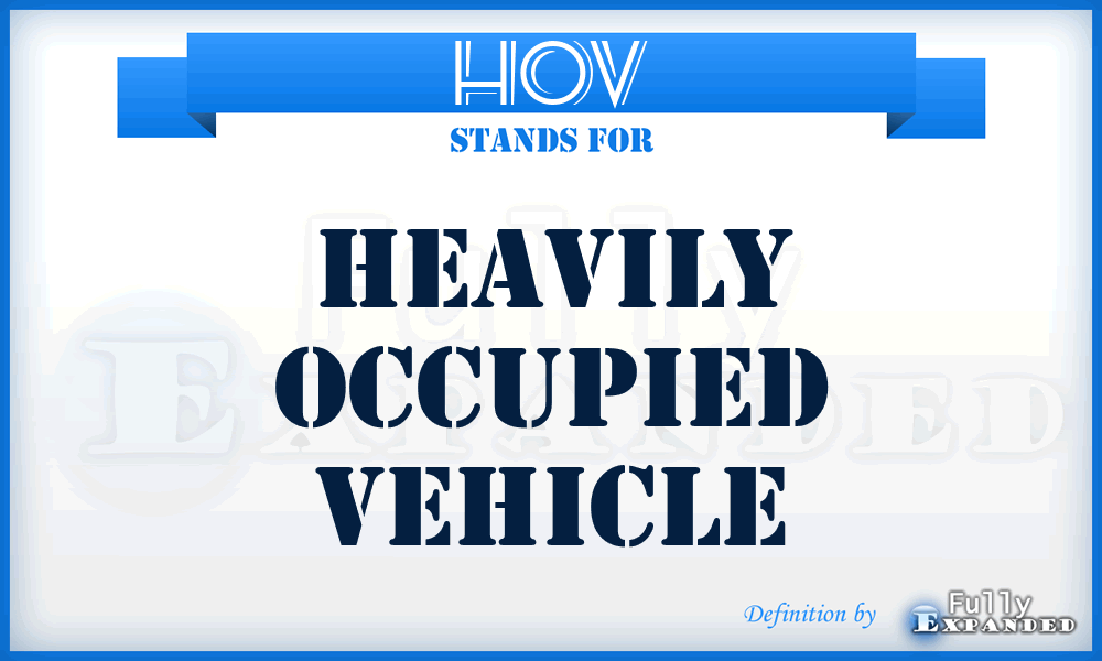 HOV - Heavily Occupied Vehicle