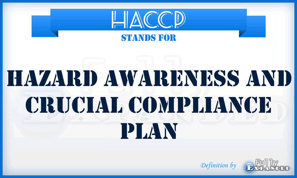 HACCP - Hazard Awareness And Crucial Compliance Plan