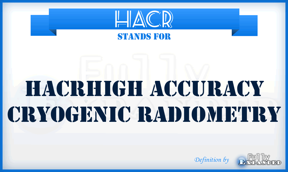 HACR - Hacrhigh Accuracy Cryogenic Radiometry