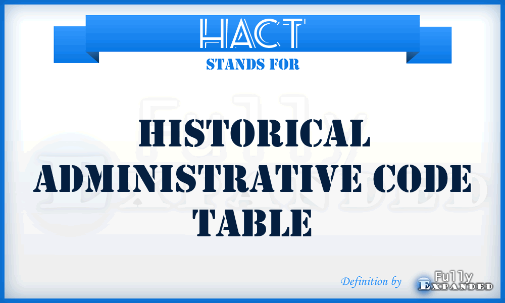 HACT - Historical Administrative Code Table