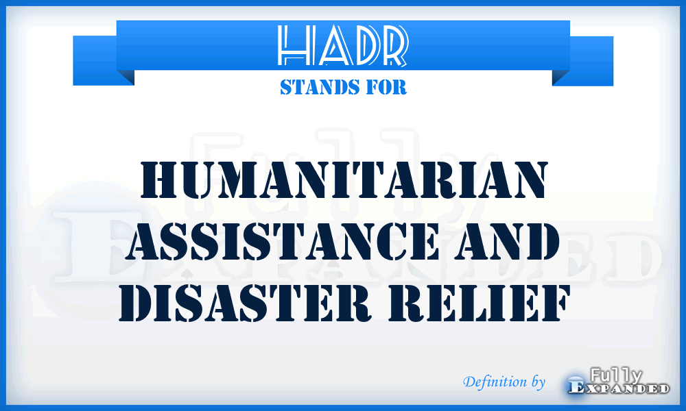 HADR - Humanitarian Assistance and Disaster Relief