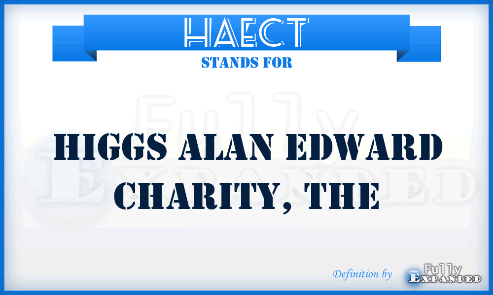 HAECT - Higgs Alan Edward Charity, The