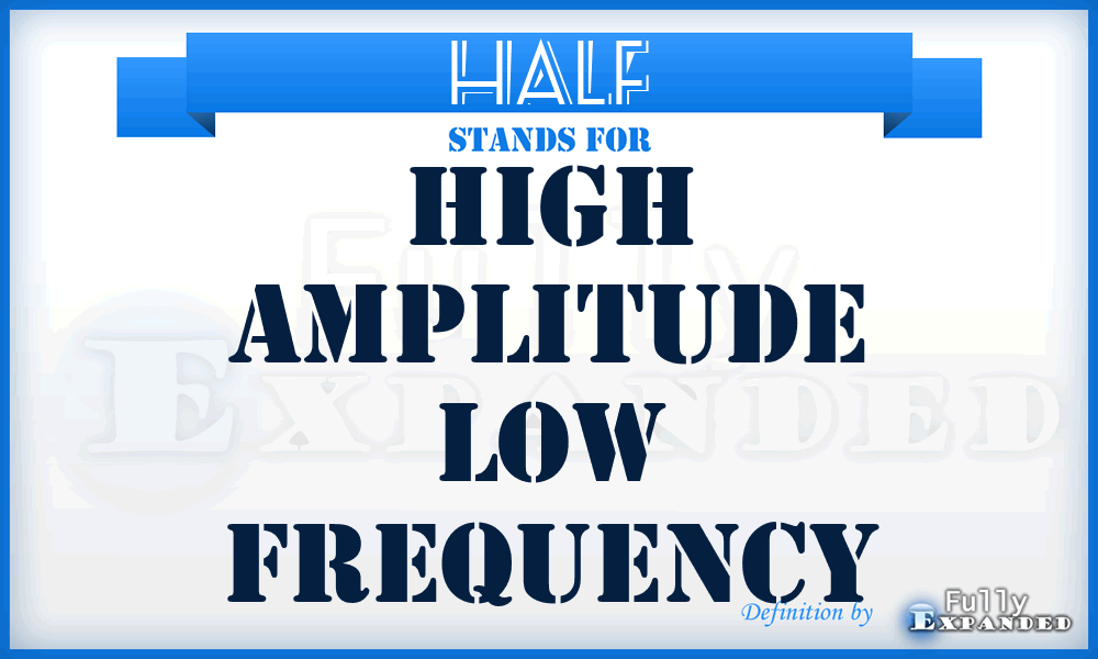 HALF - High Amplitude Low Frequency