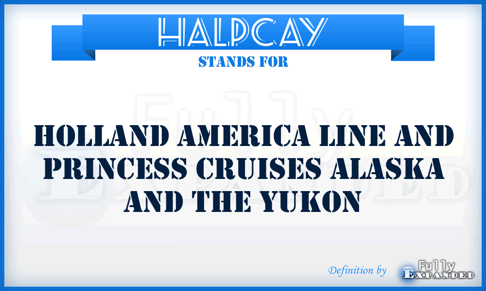 HALPCAY - Holland America Line and Princess Cruises Alaska and the Yukon