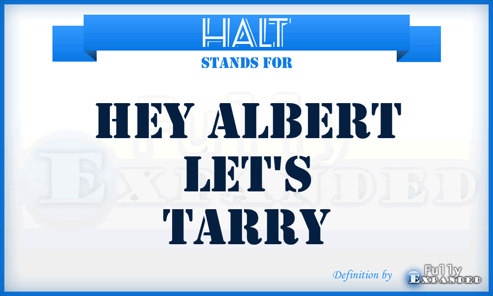 HALT - Hey Albert Let's Tarry
