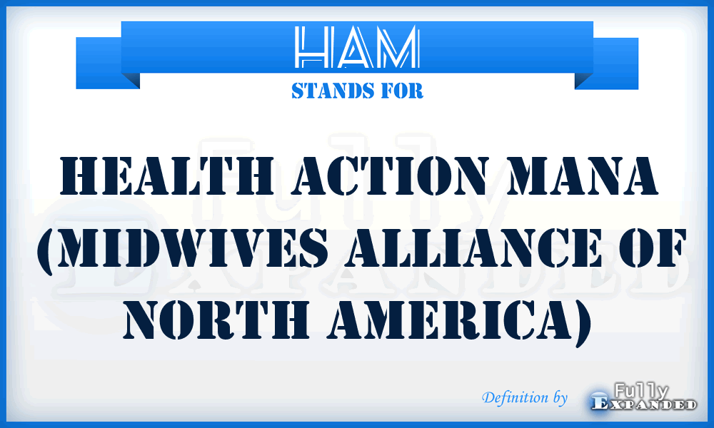 HAM - Health Action MANA (Midwives Alliance of North America)