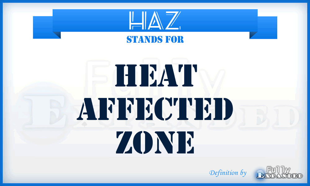 HAZ - Heat Affected Zone