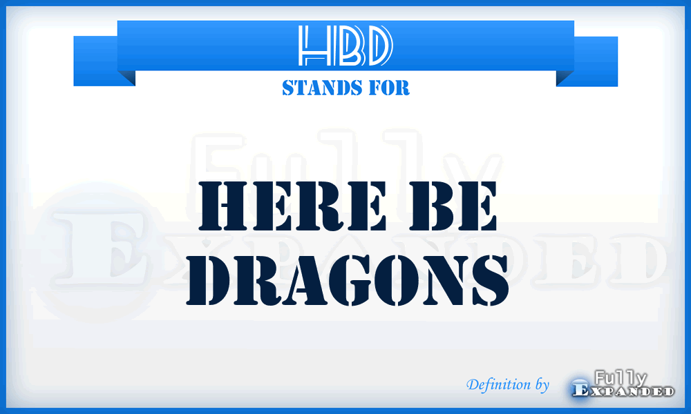HBD - Here Be Dragons