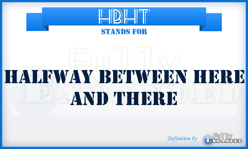 HBHT - Halfway Between Here and There