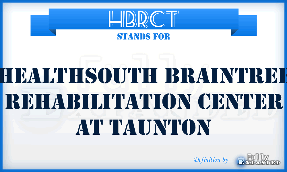 HBRCT - Healthsouth Braintree Rehabilitation Center at Taunton