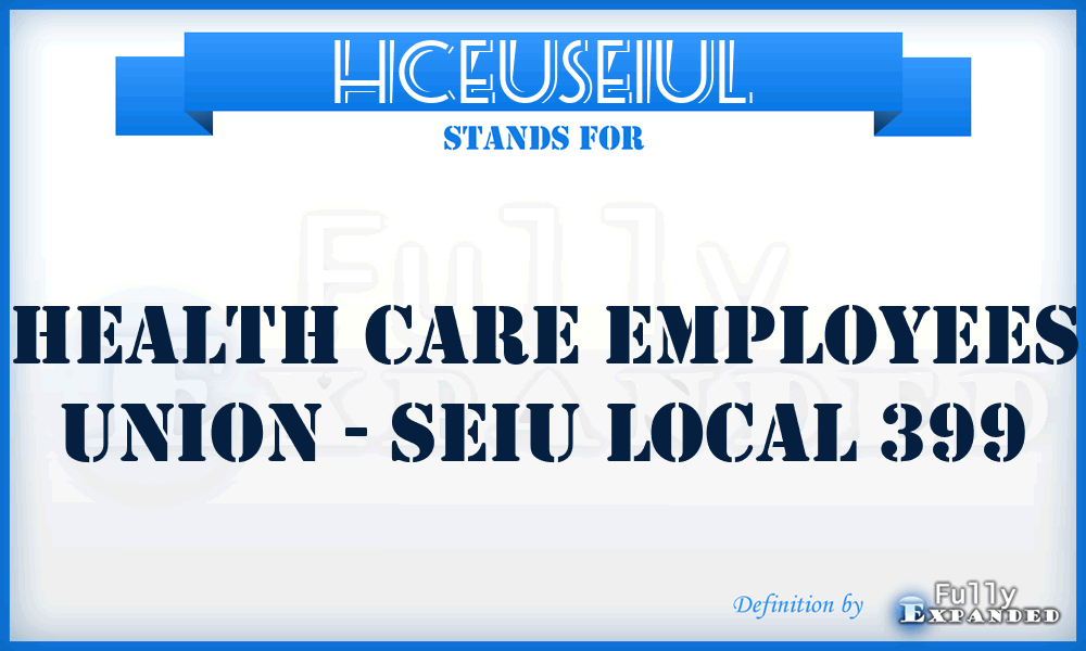 HCEUSEIUL - Health Care Employees Union - SEIU Local 399