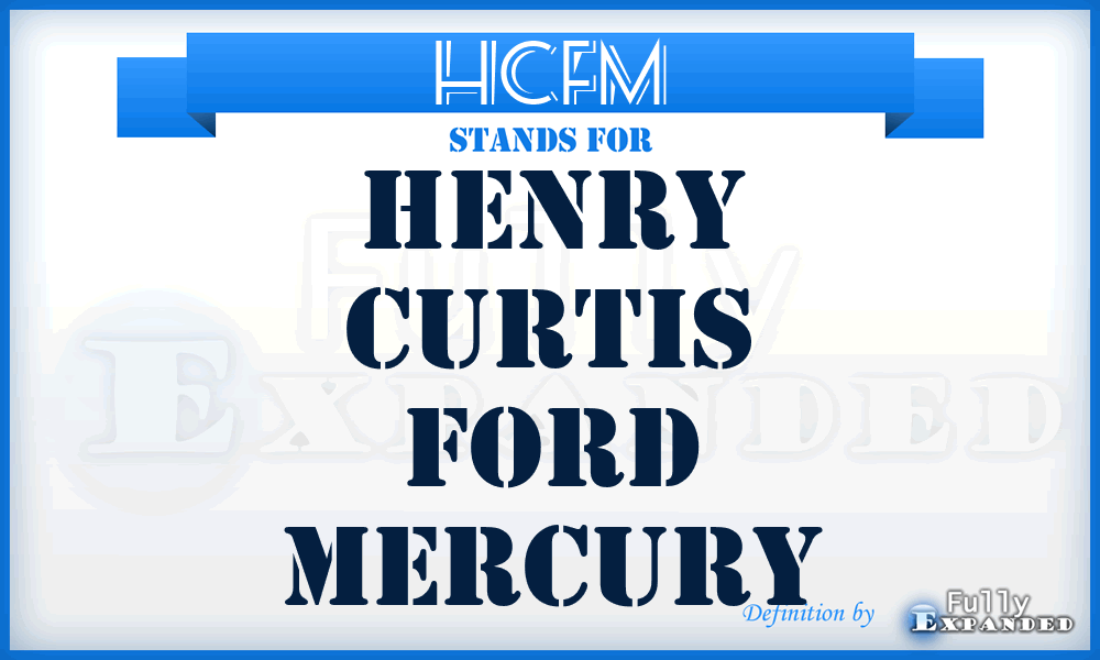 HCFM - Henry Curtis Ford Mercury