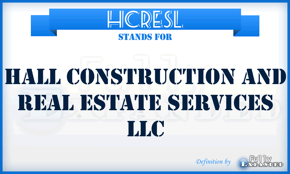 HCRESL - Hall Construction and Real Estate Services LLC