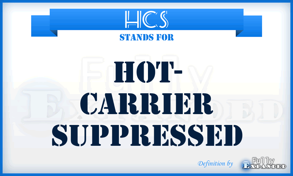 HCS - Hot- Carrier Suppressed