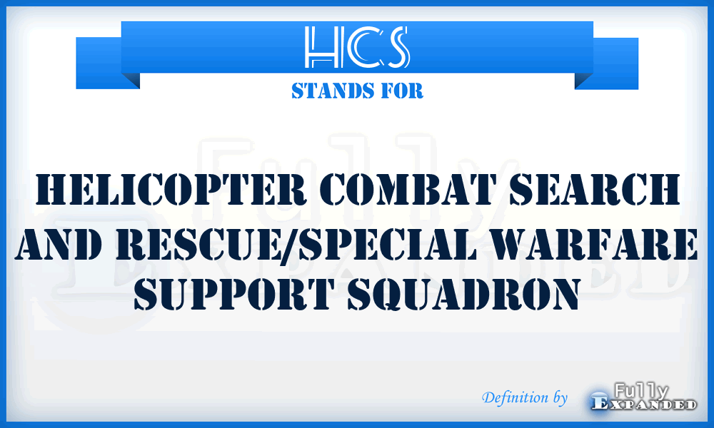 HCS - helicopter combat search and rescue/special warfare support squadron