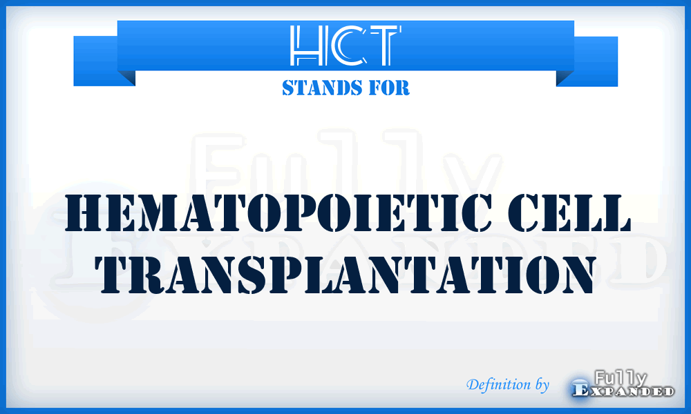 HCT - Hematopoietic Cell Transplantation