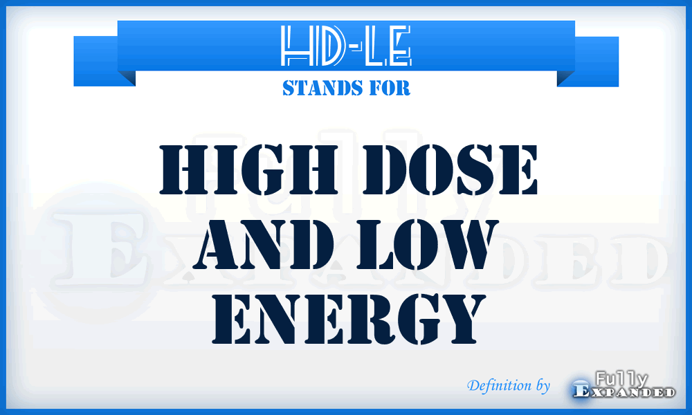 HD-LE - high dose and low energy