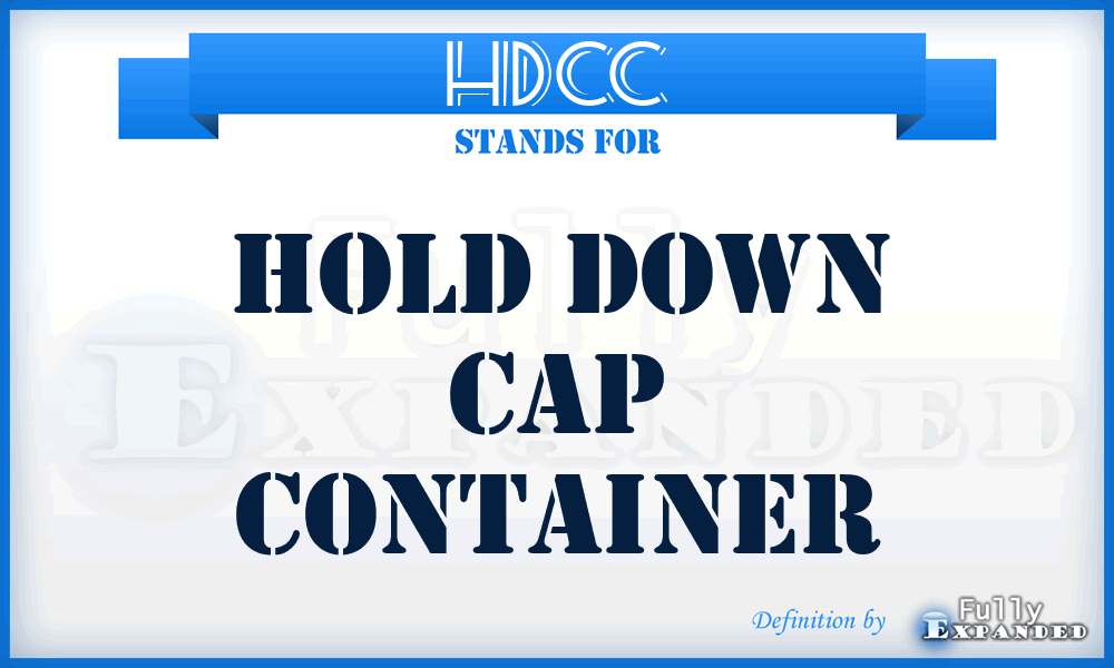HDCC - Hold Down Cap Container