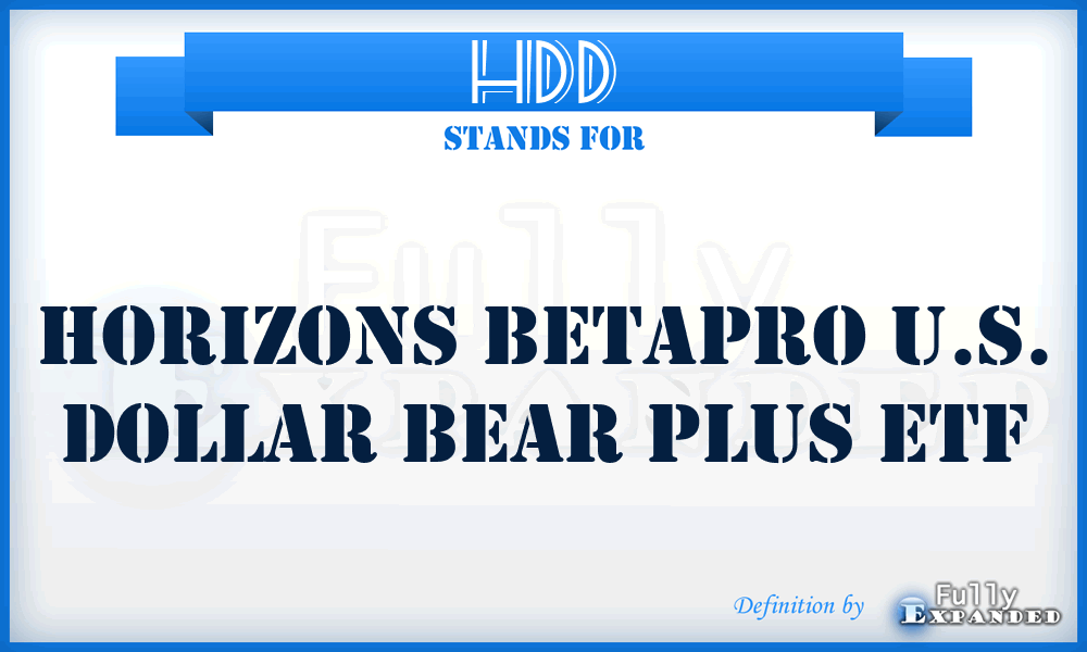 HDD - Horizons BetaPro U.S. Dollar Bear Plus ETF