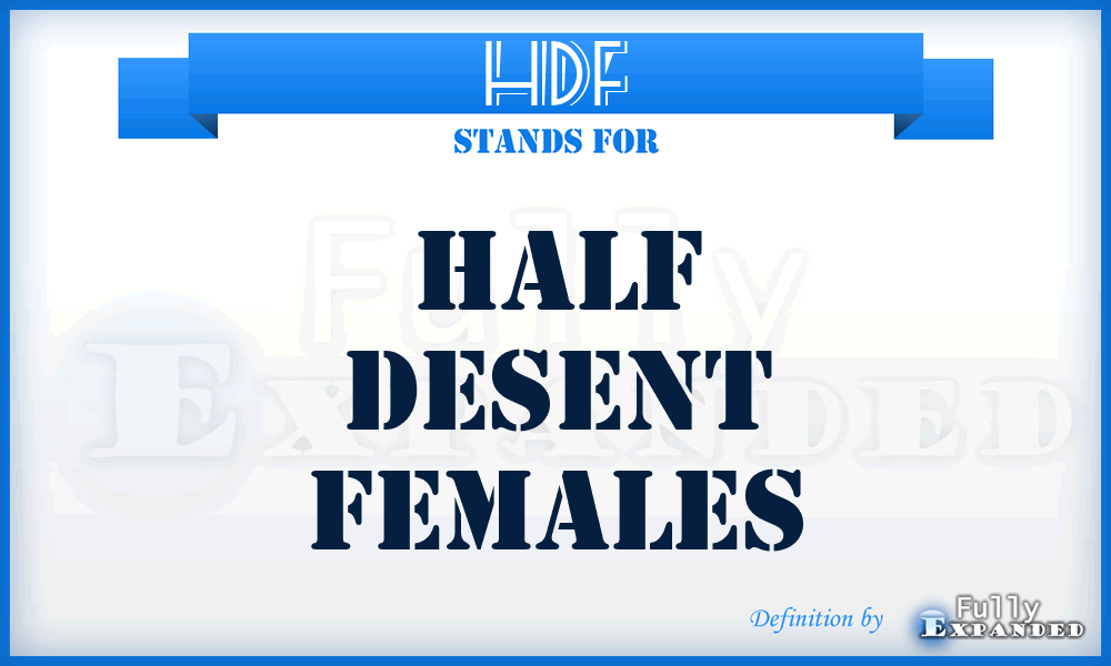 HDF - Half Desent Females