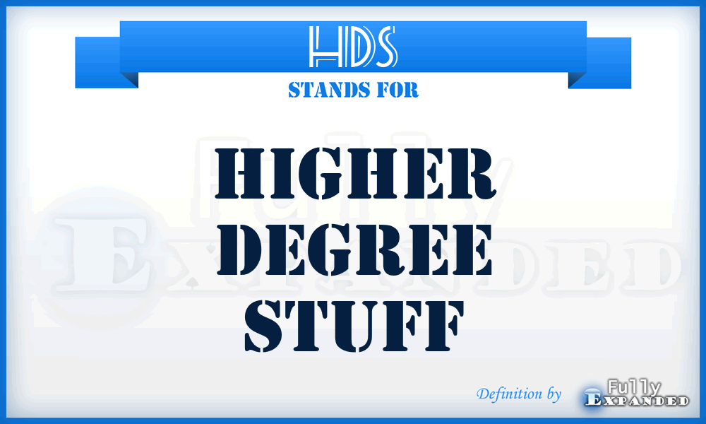 HDS - higher degree stuff