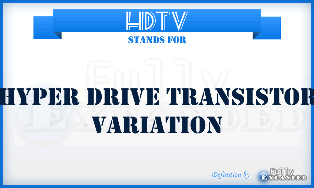 HDTV - Hyper Drive Transistor Variation