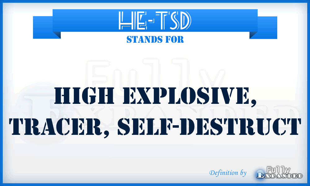 HE-TSD - High Explosive, Tracer, self-destruct