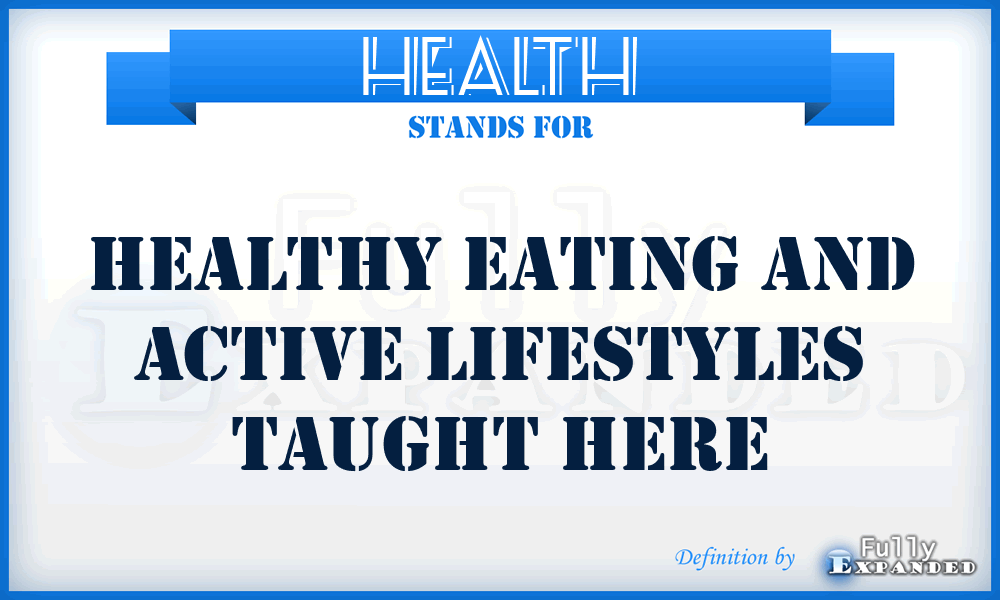 HEALTH - Healthy Eating and Active Lifestyles Taught Here