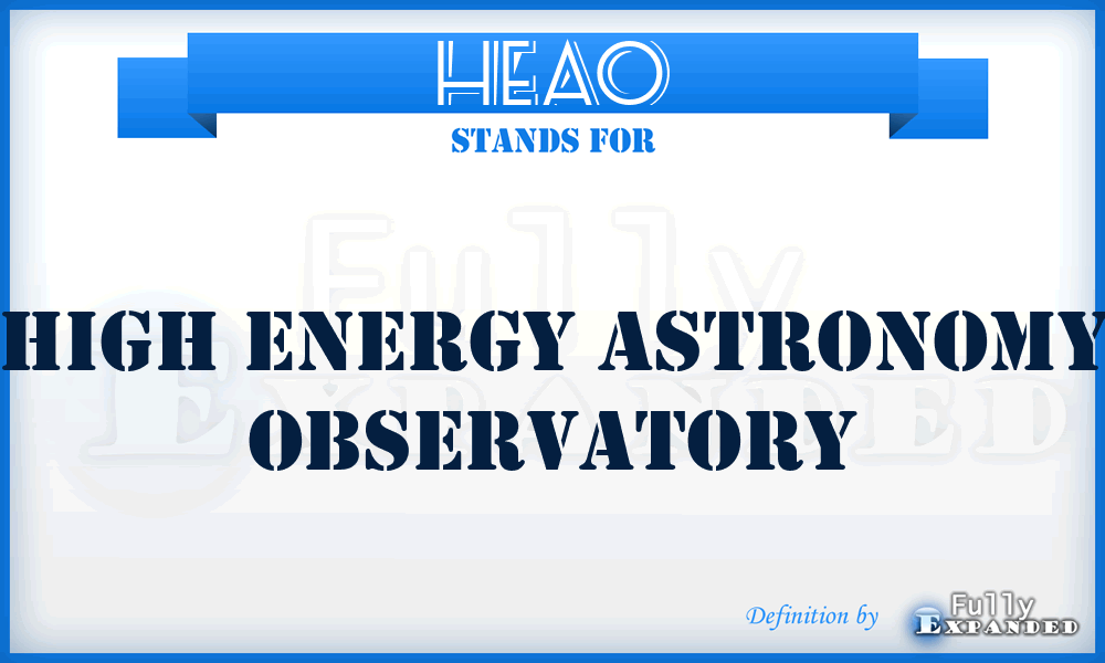 HEAO - High Energy Astronomy Observatory